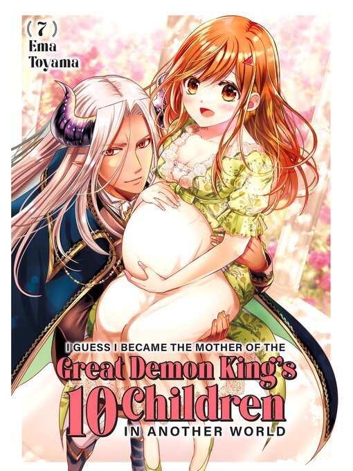 Title details for I Guess I Became the Mother of the Great Demon King's 10 Children in Another World, Volume 7 by Ema Toyama - Wait list